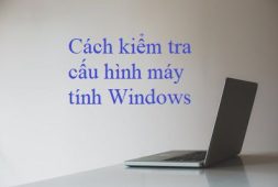 cach-kiem-tra-cau-hinh-may-tinh-windows