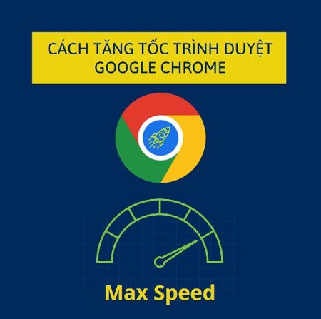  Cách tăng tốc trình duyệt Google Chrome